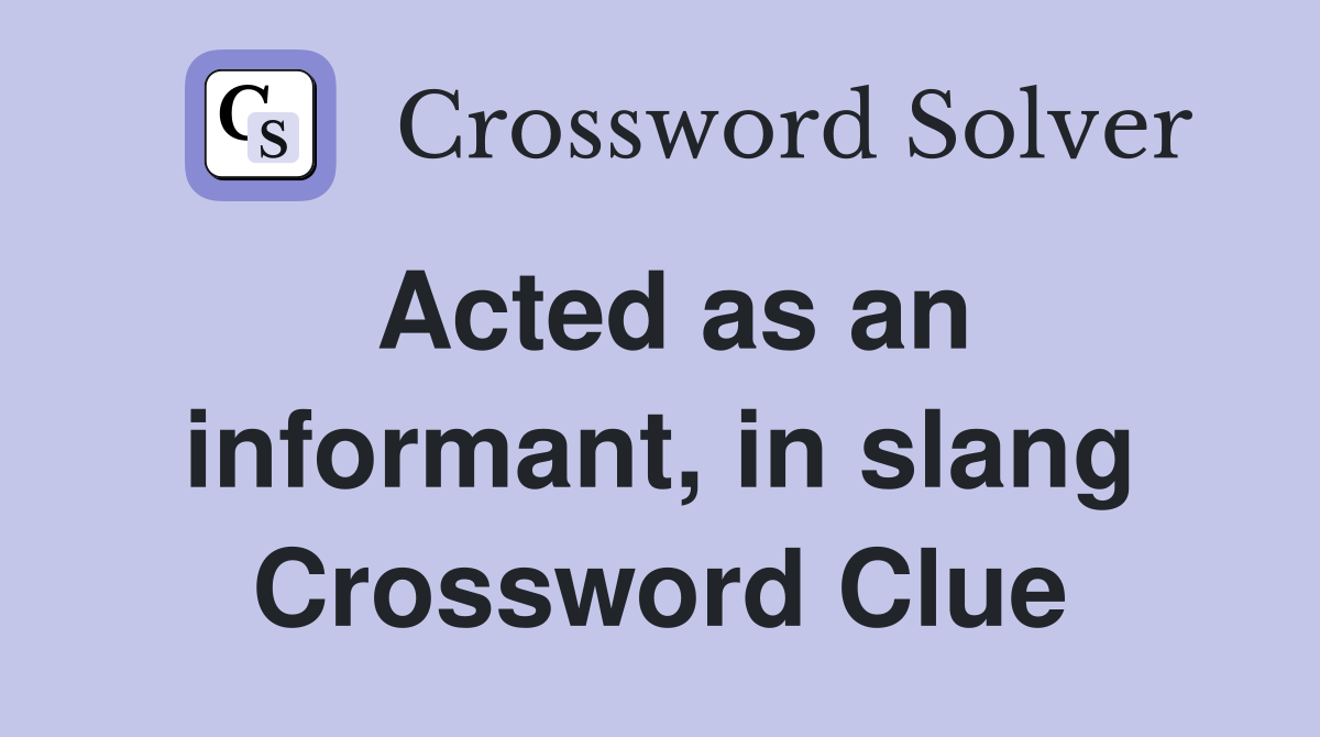 Acted as an informant, in slang Crossword Clue
