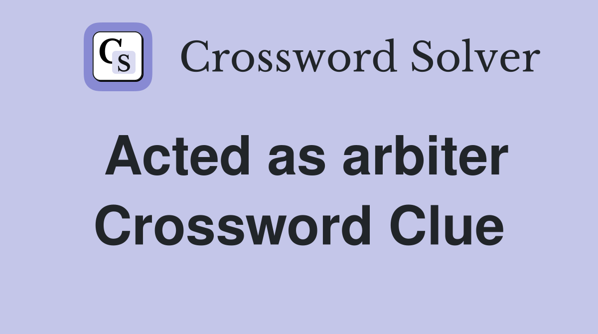 Acted as arbiter Crossword Clue