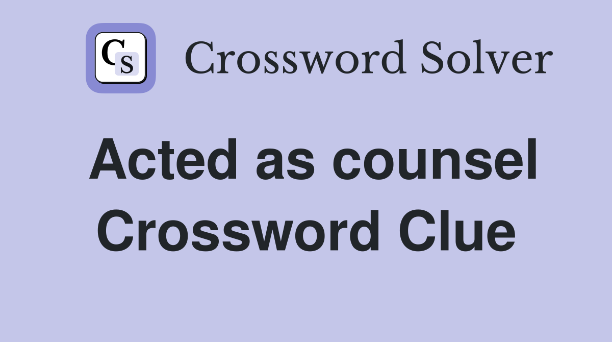 Acted as counsel Crossword Clue