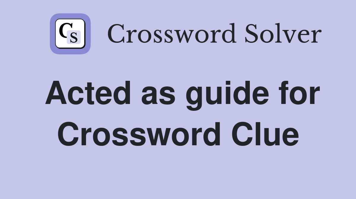 Acted as guide for Crossword Clue