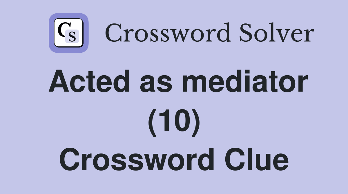 Acted as mediator (10) Crossword Clue