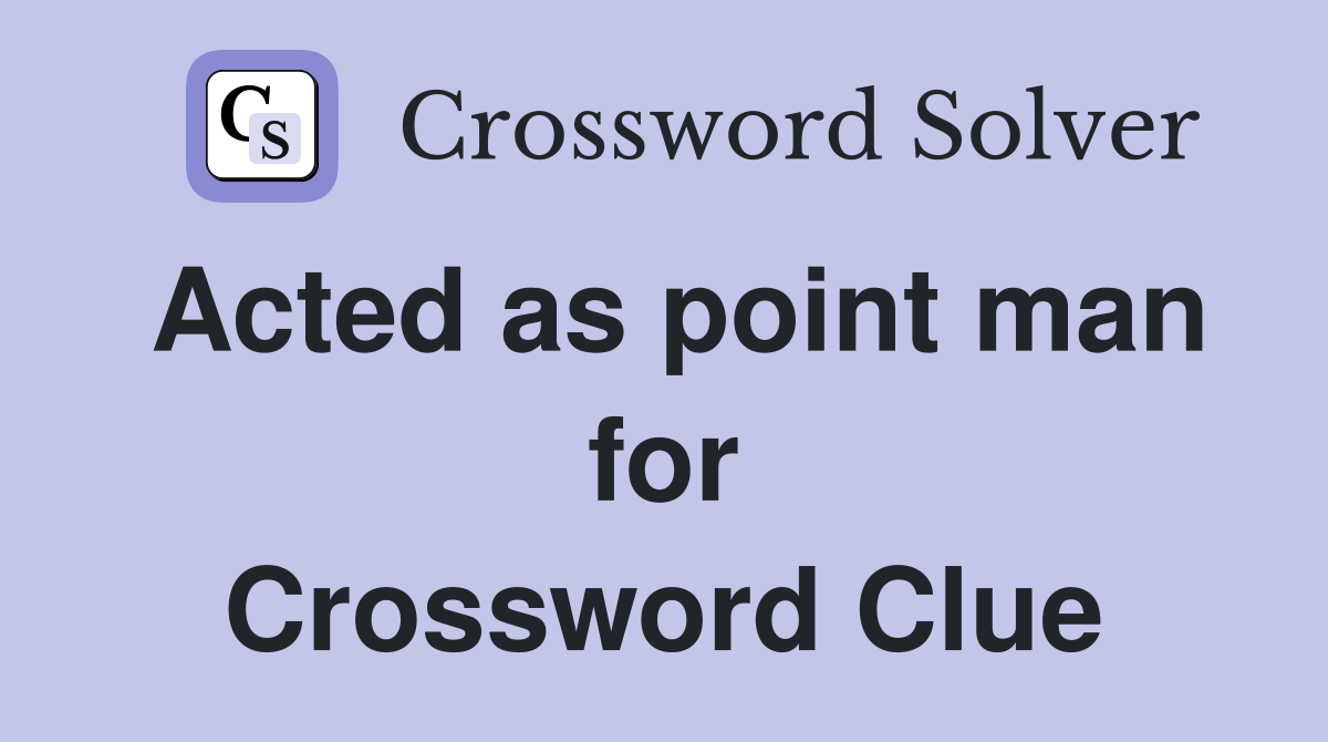 Acted as point man for Crossword Clue