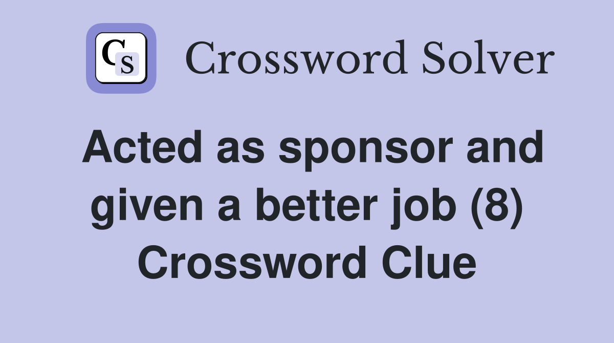 Acted as sponsor and given a better job (8) Crossword Clue