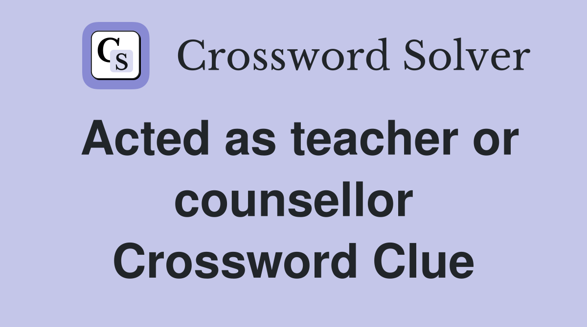 Acted as teacher or counsellor Crossword Clue