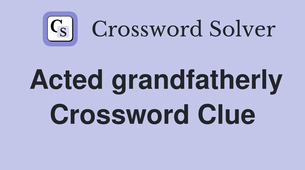 Acted grandfatherly Crossword Clue