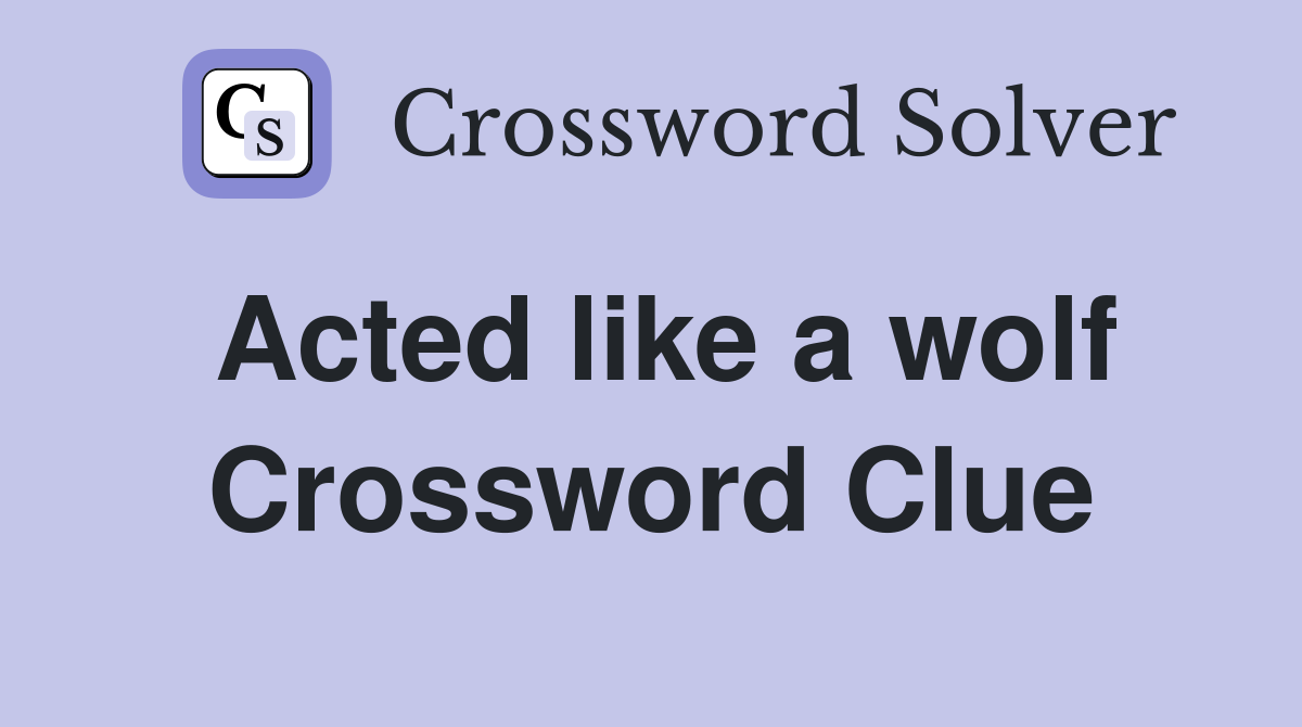 Acted like a wolf Crossword Clue