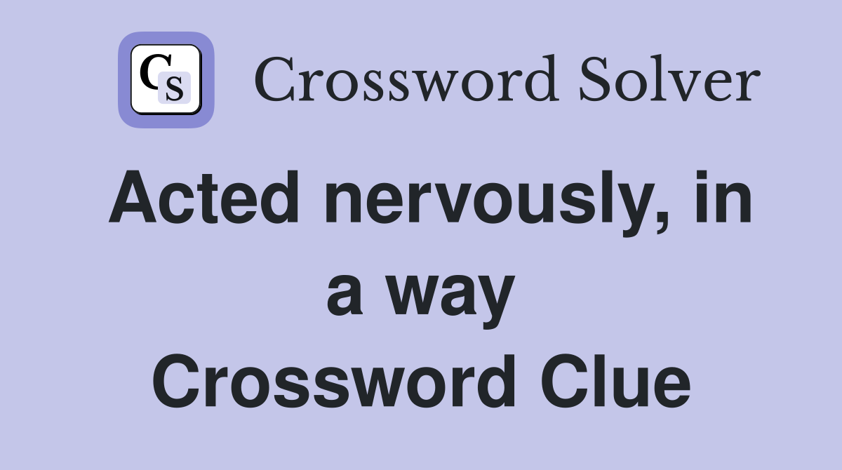 Acted nervously, in a way Crossword Clue