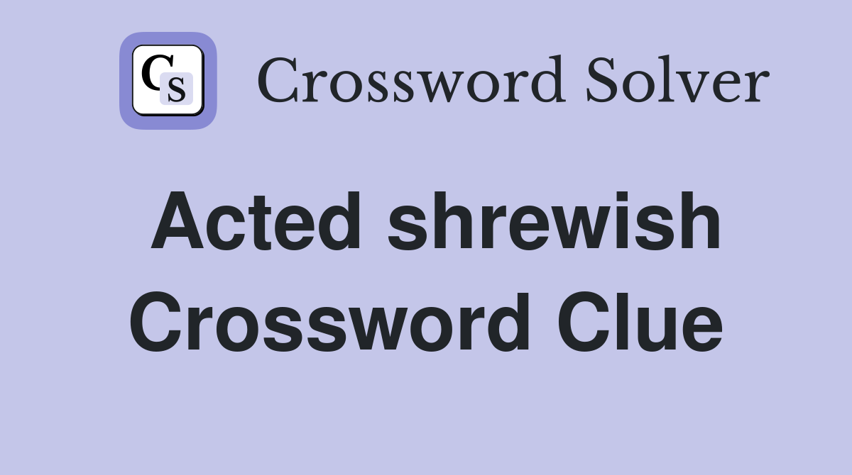 Acted shrewish Crossword Clue