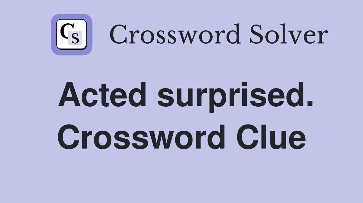 Acted surprised. Crossword Clue