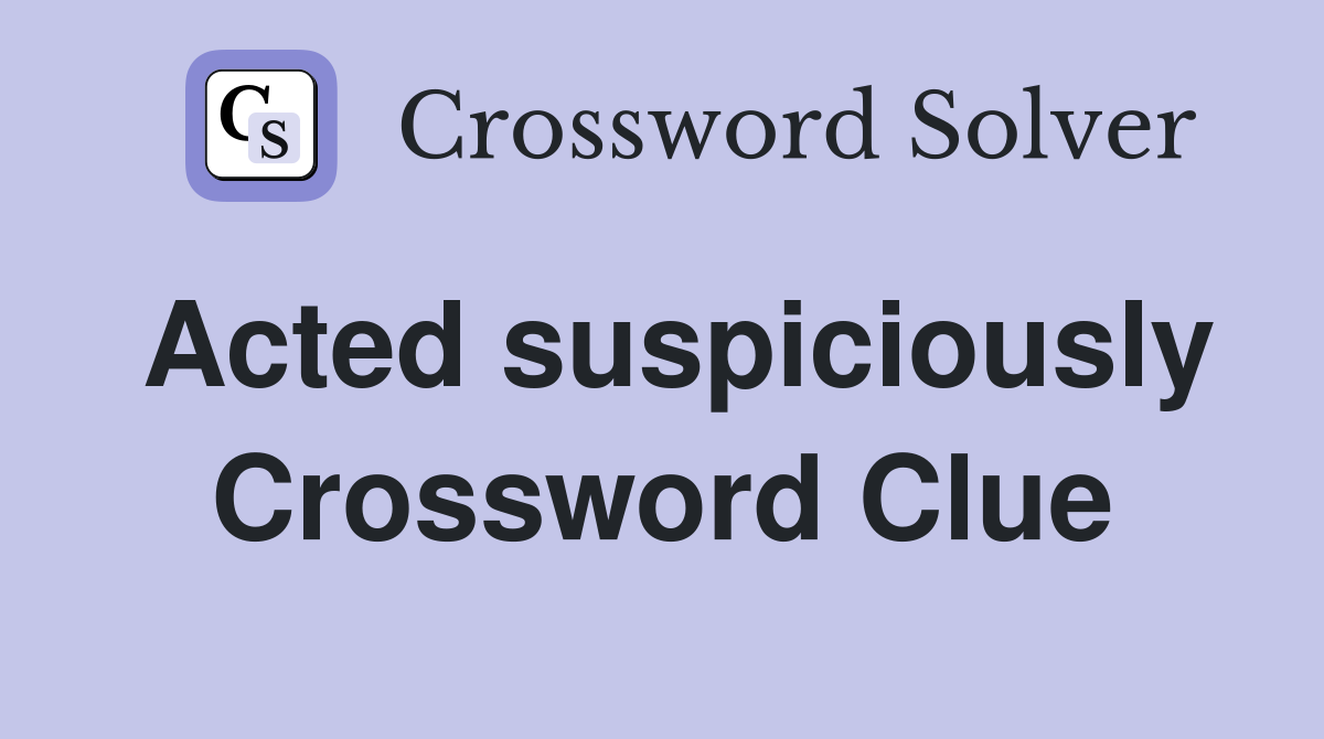 Acted suspiciously Crossword Clue