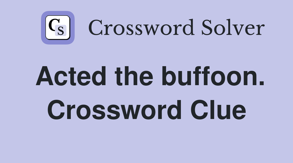 Acted the buffoon. Crossword Clue