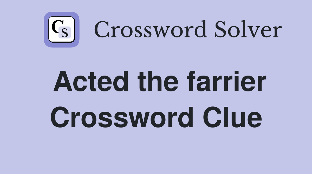 Acted the farrier Crossword Clue