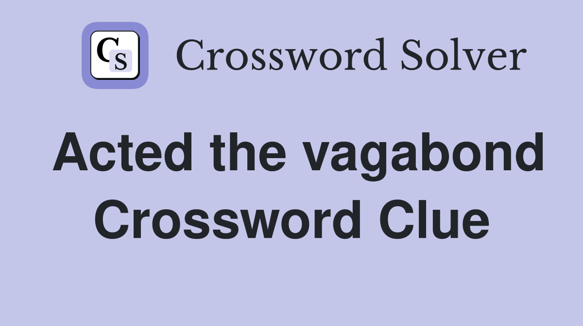 Acted the vagabond Crossword Clue