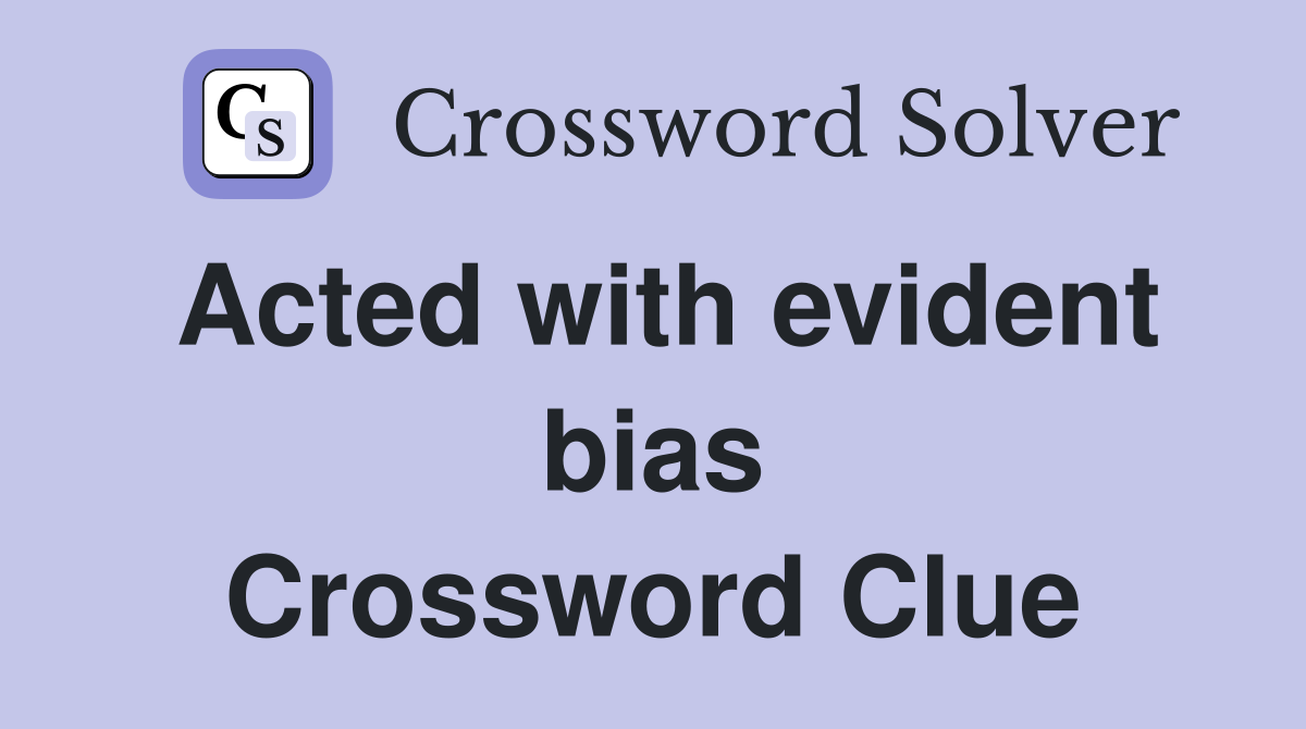 Acted with evident bias Crossword Clue