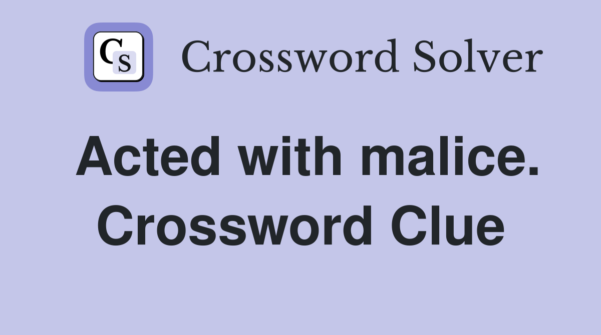 Acted with malice. Crossword Clue
