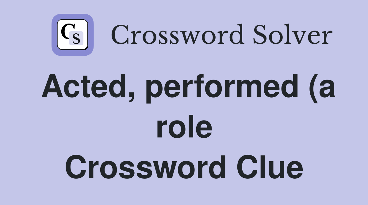 Acted performed (a role) (6) Crossword Clue Answers Crossword Solver Acted performed (a role) (6) Crossword Clue Answers Crossword Solver