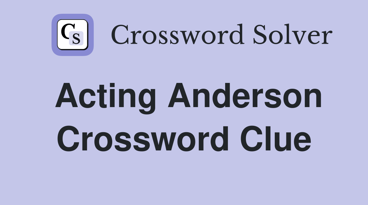 Acting Anderson Crossword Clue