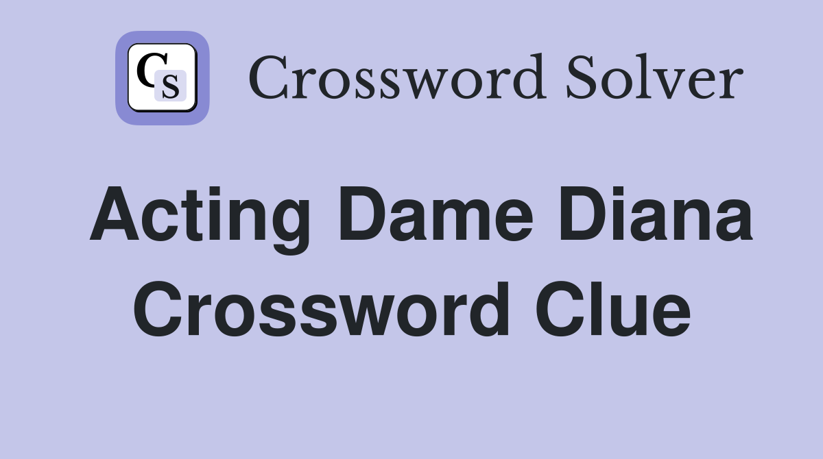 Acting Dame Diana Crossword Clue