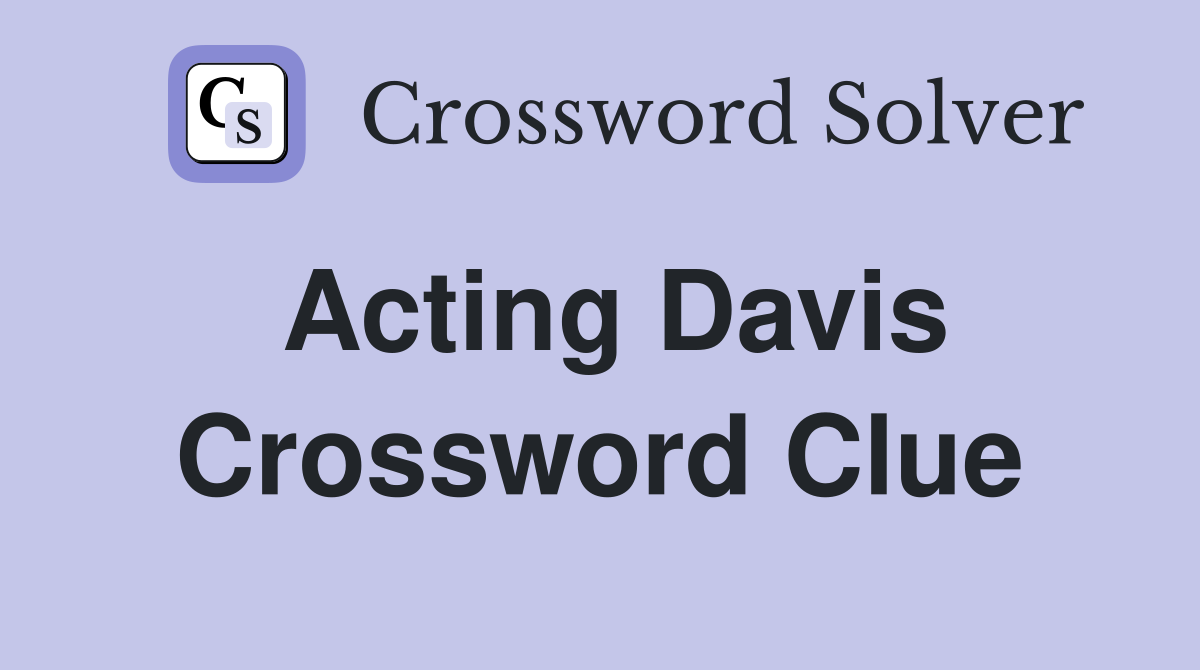 Acting Davis Crossword Clue
