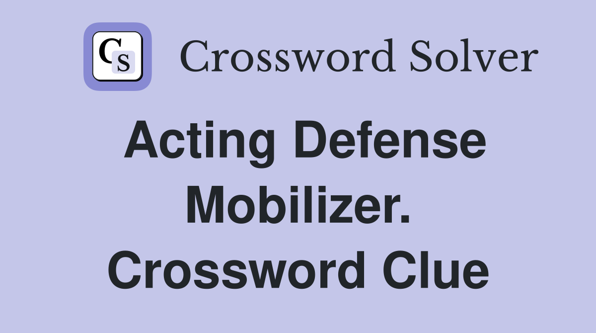 Acting Defense Mobilizer. Crossword Clue