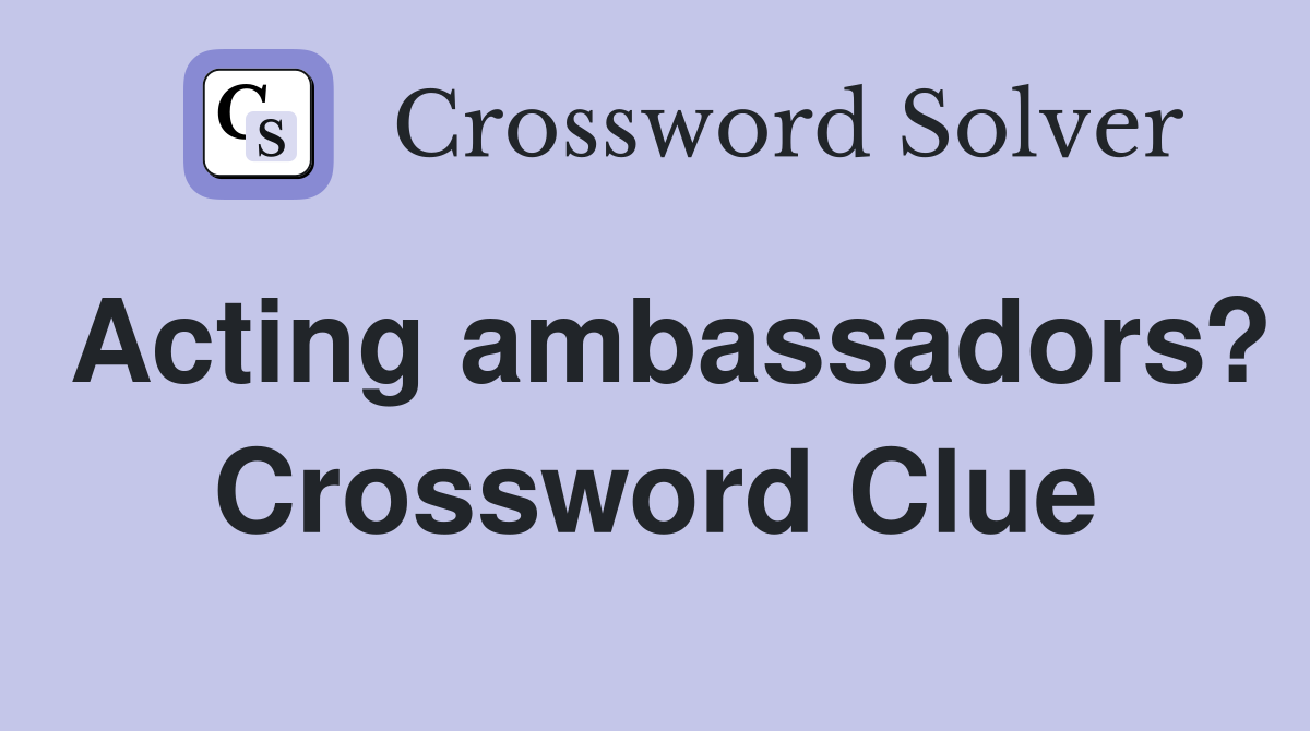 Acting ambassadors? Crossword Clue