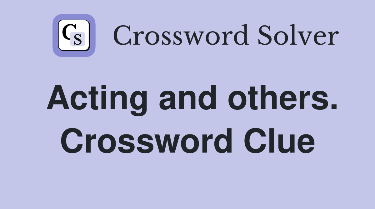 Acting and others. Crossword Clue