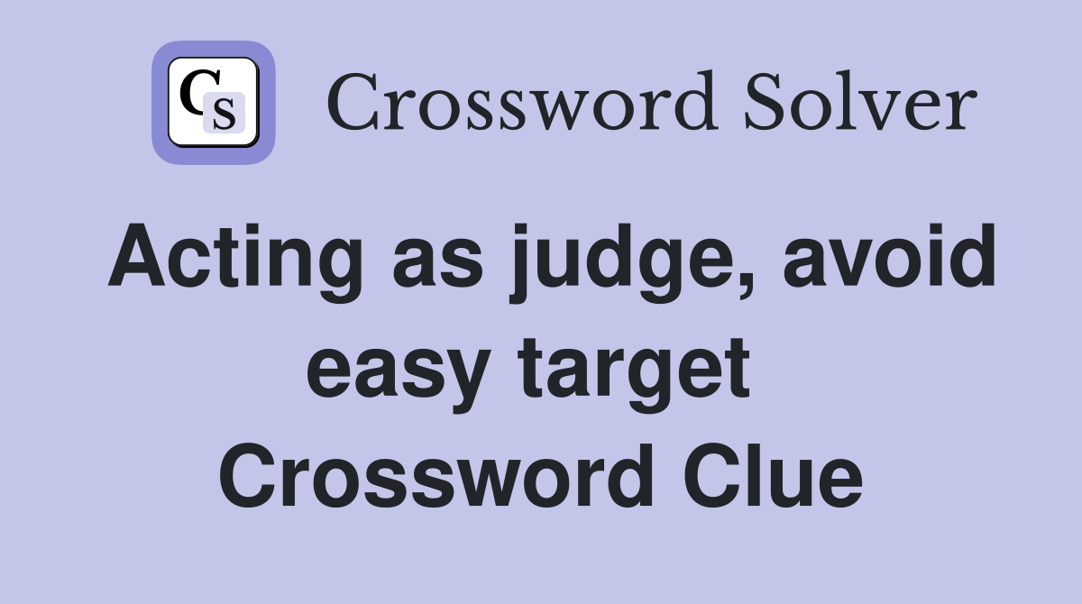 Acting as judge, avoid easy target  Crossword Clue
