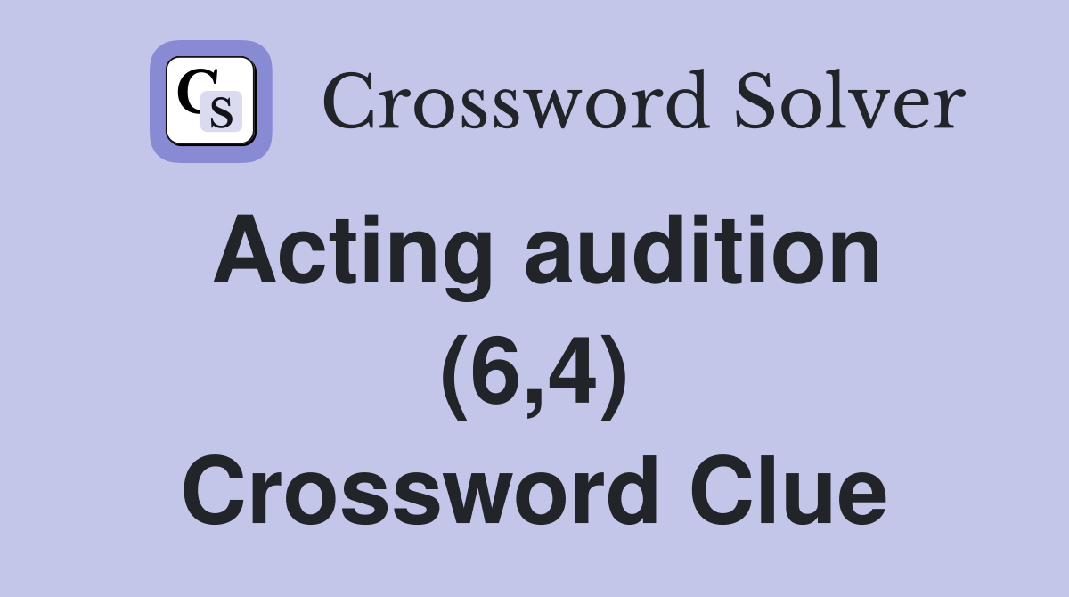 Acting audition (6,4) Crossword Clue