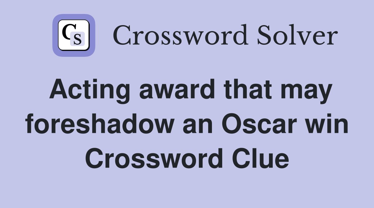 Acting award that may foreshadow an Oscar win Crossword Clue
