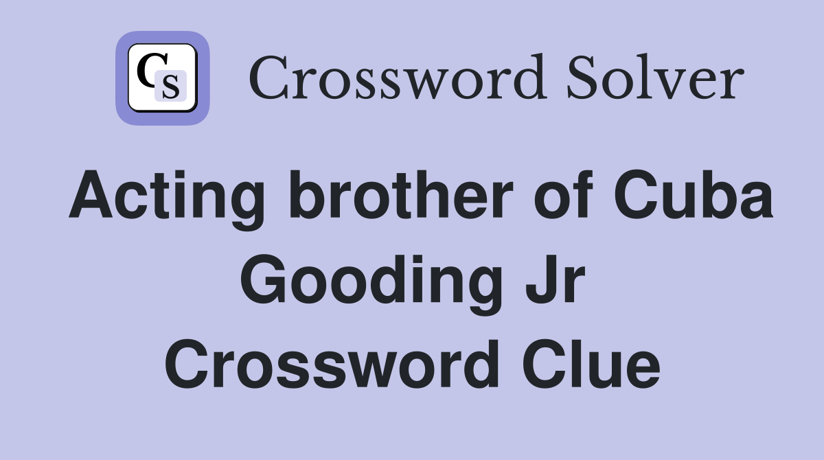 Acting brother of Cuba Gooding Jr Crossword Clue