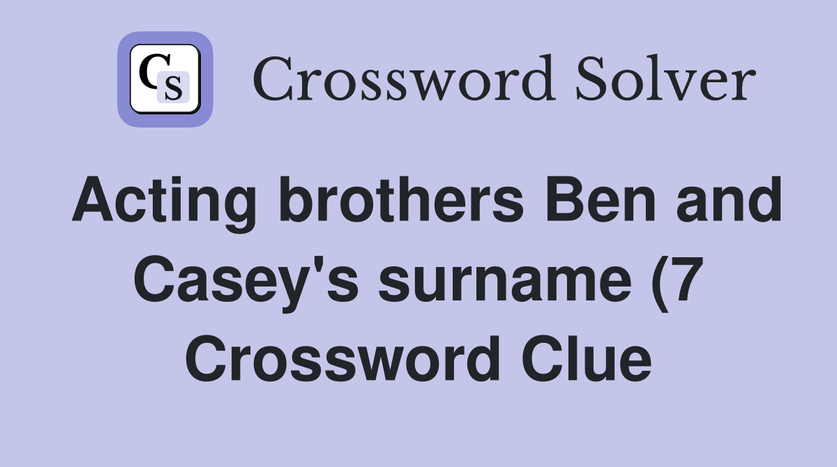 Acting brothers Ben and Casey #39 s surname (7) Crossword Clue Answers Acting brothers Ben and Casey #39 s surname (7) Crossword Clue Answers