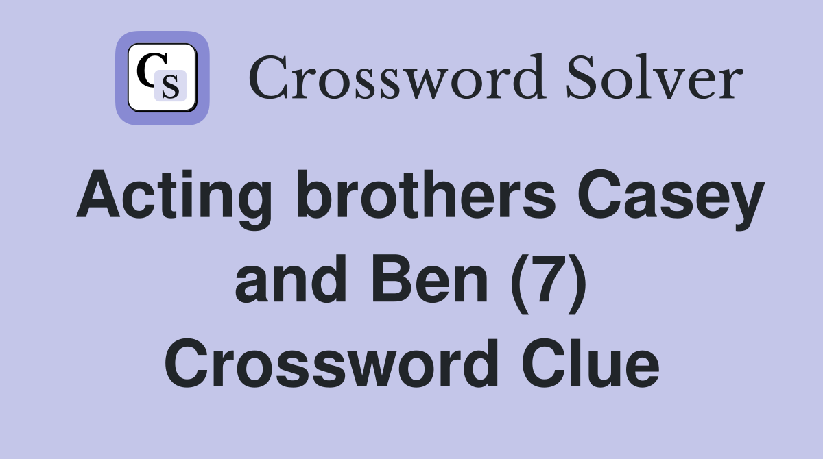 Acting brothers Casey and Ben (7) Crossword Clue