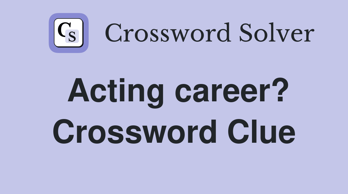 Acting career? Crossword Clue