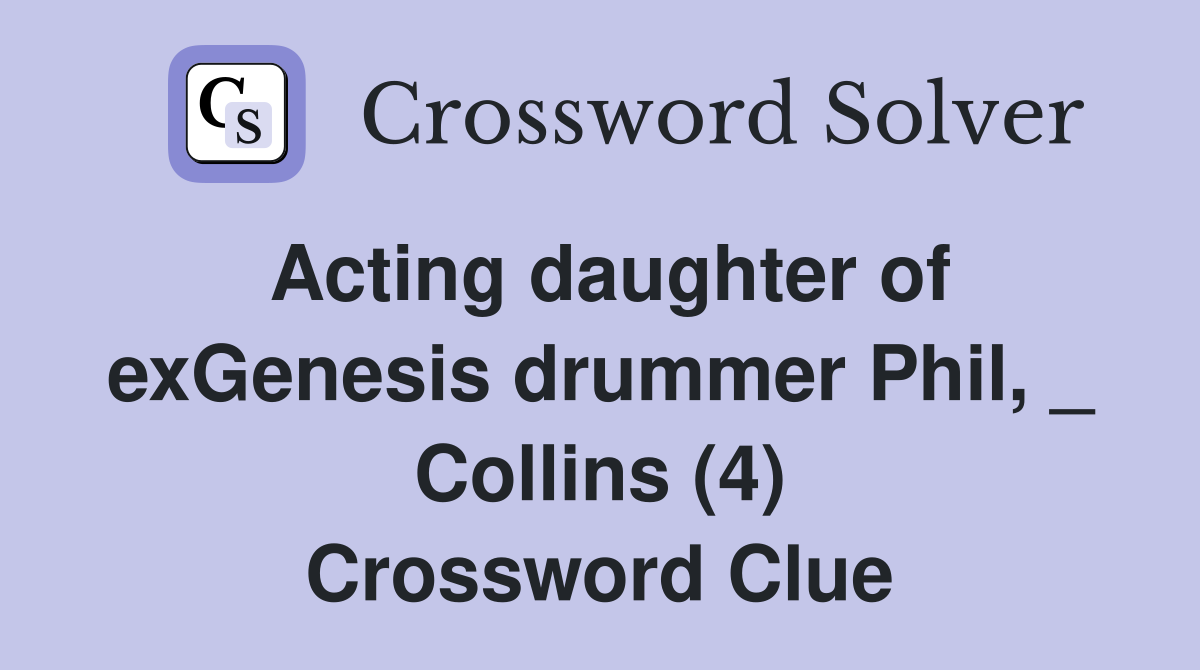 Acting daughter of exGenesis drummer Phil, _ Collins (4) Crossword Clue