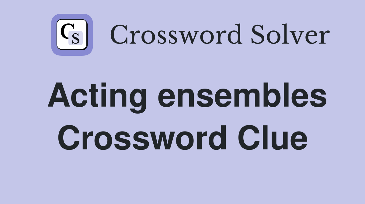 Acting ensembles Crossword Clue