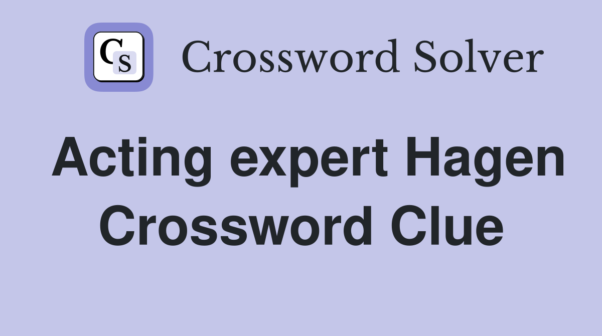 Acting expert Hagen Crossword Clue