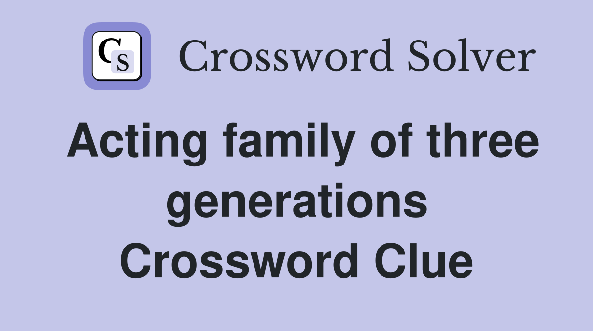 Acting family of three generations Crossword Clue