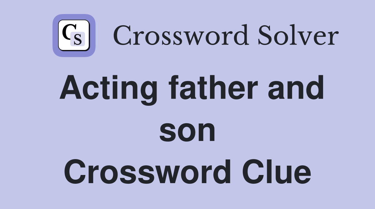 Acting father and son Crossword Clue