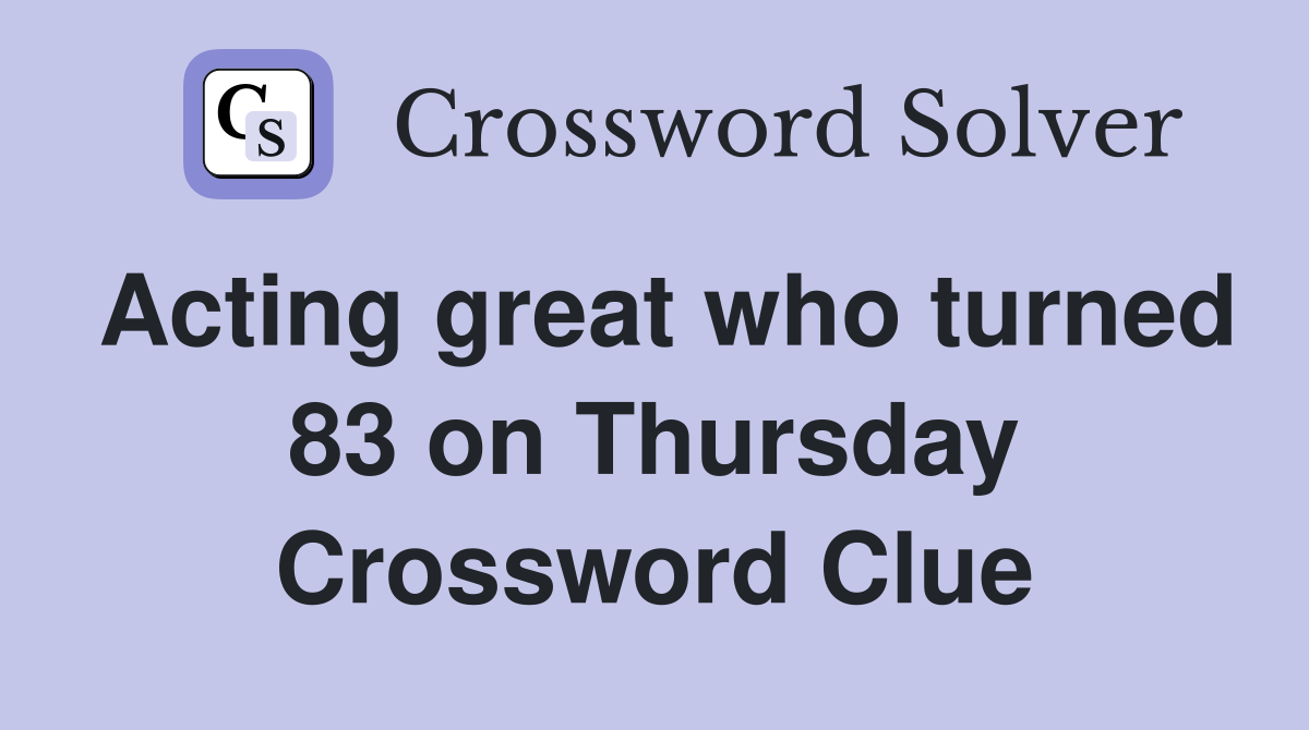 Acting great who turned 83 on Thursday Crossword Clue