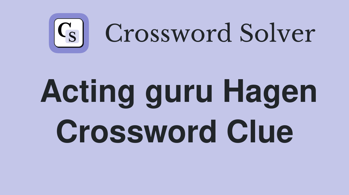 Acting guru Hagen Crossword Clue