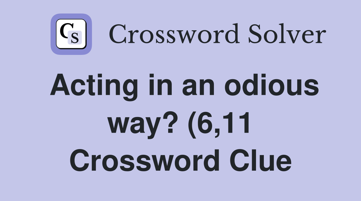 Acting in an odious way? (6 11) Crossword Clue Answers Crossword Solver Acting in an odious way? (6 11) Crossword Clue Answers Crossword Solver