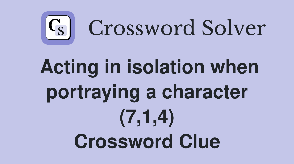 Acting in isolation when portraying a character (7,1,4) Crossword Clue