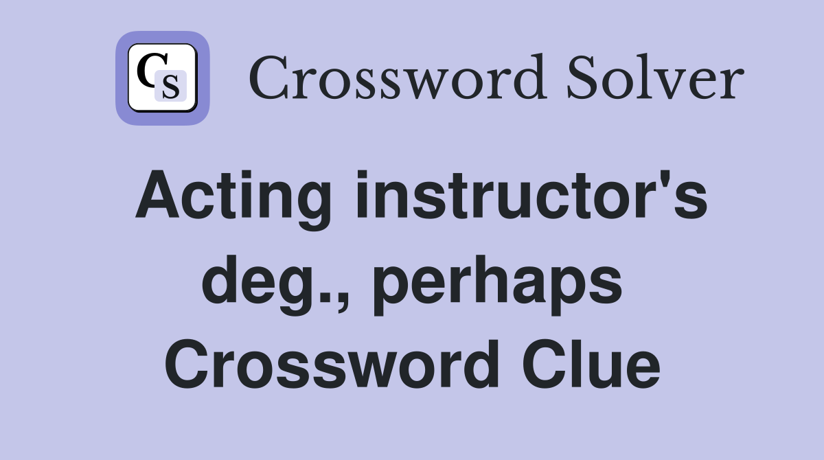 Acting instructor's deg., perhaps Crossword Clue