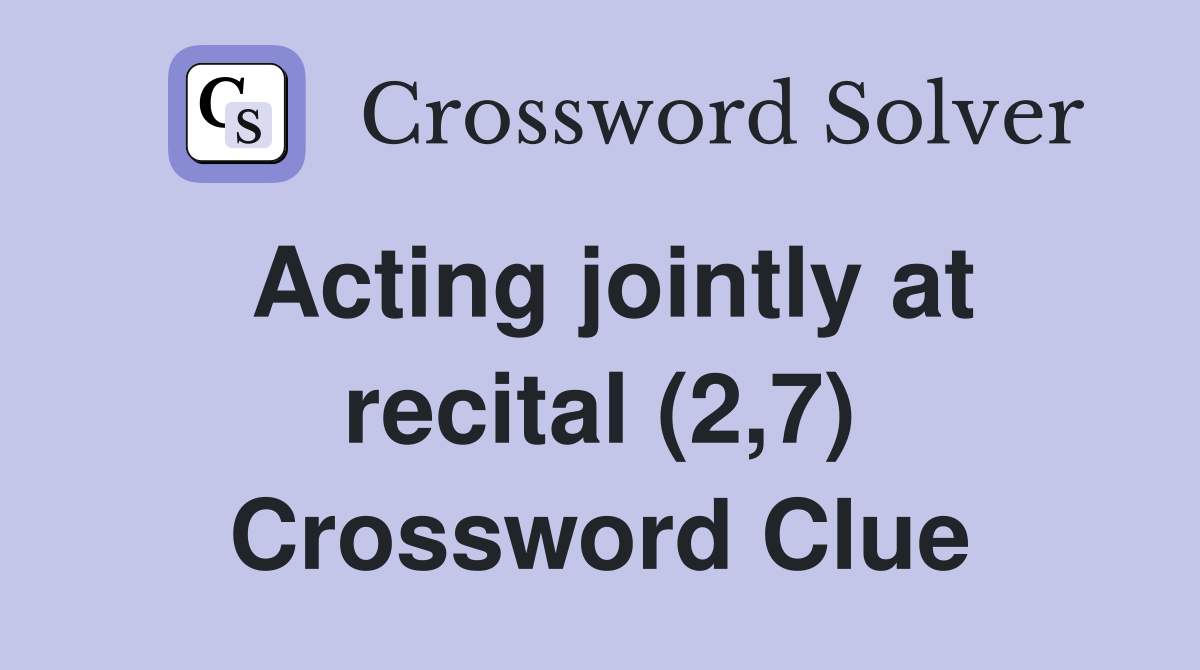 Acting jointly at recital (2,7) Crossword Clue