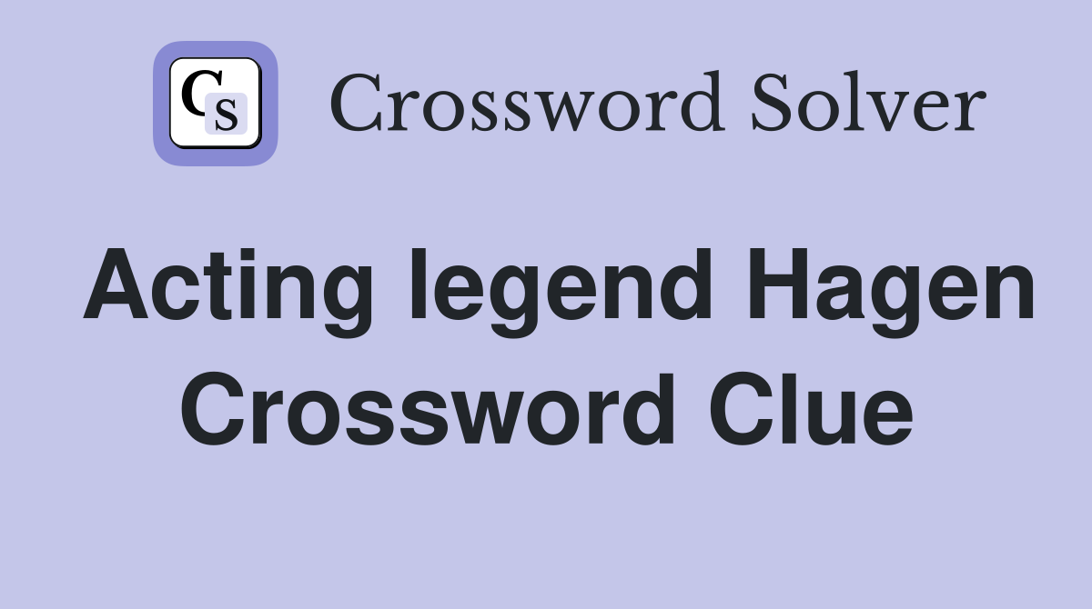 Acting legend Hagen Crossword Clue