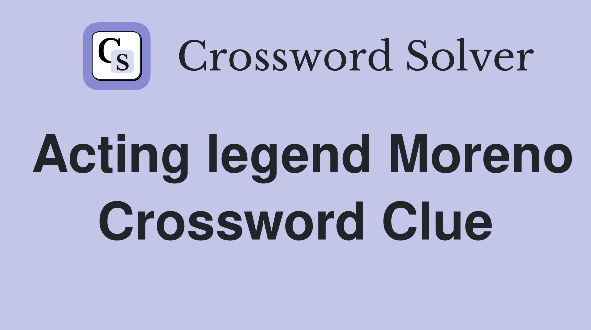 Acting legend Moreno Crossword Clue