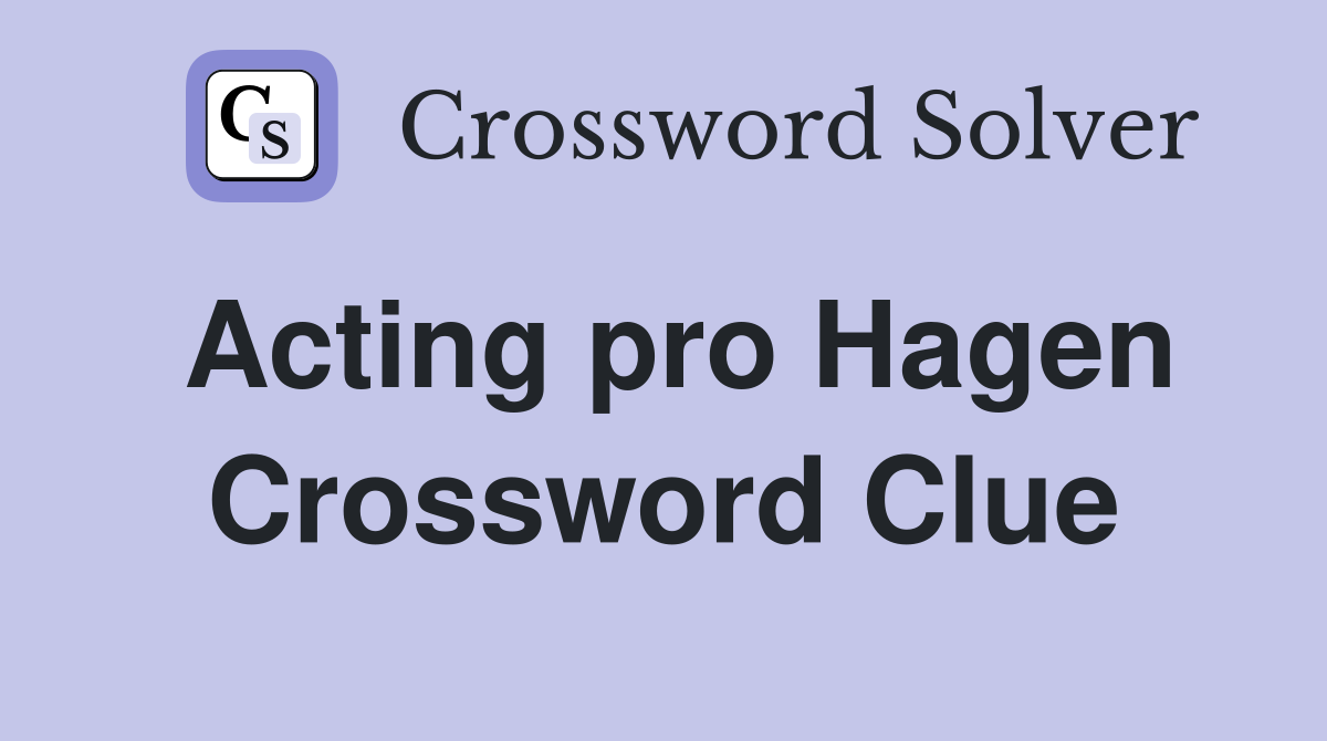 Acting pro Hagen Crossword Clue
