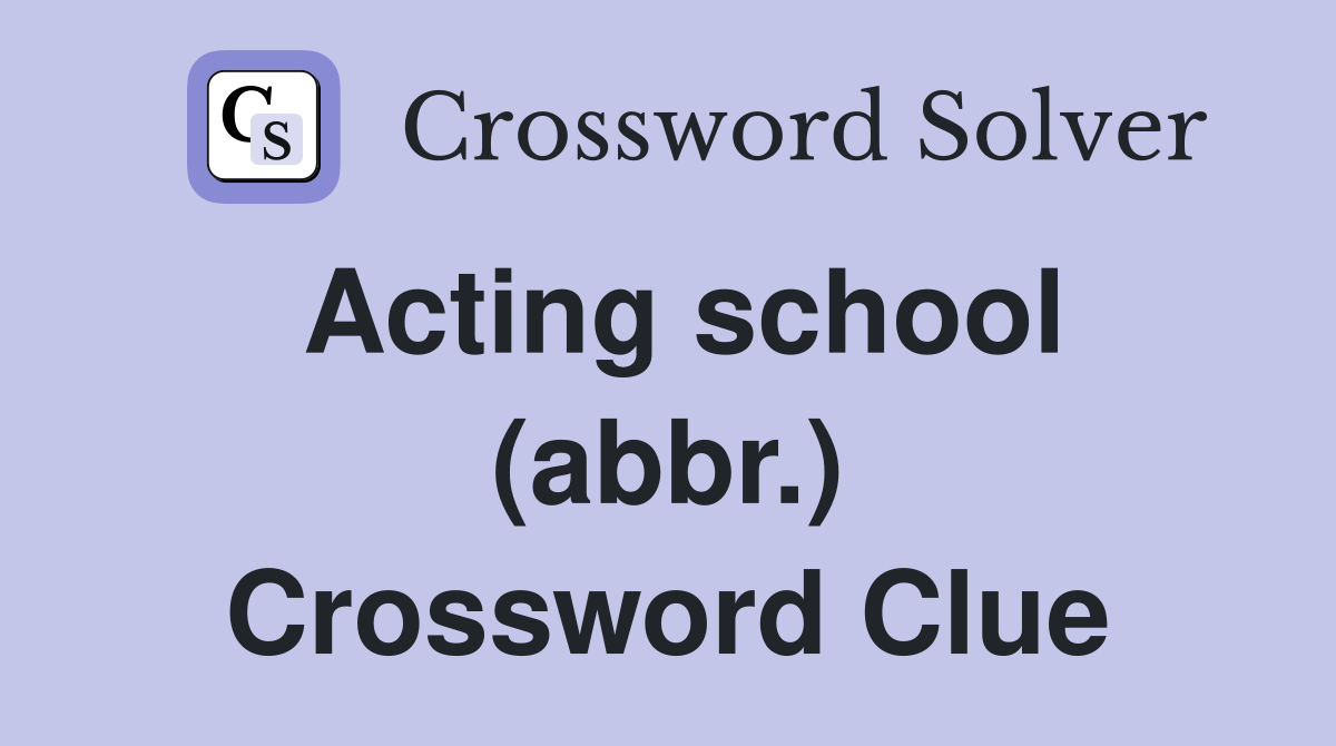 Acting school (abbr.) Crossword Clue