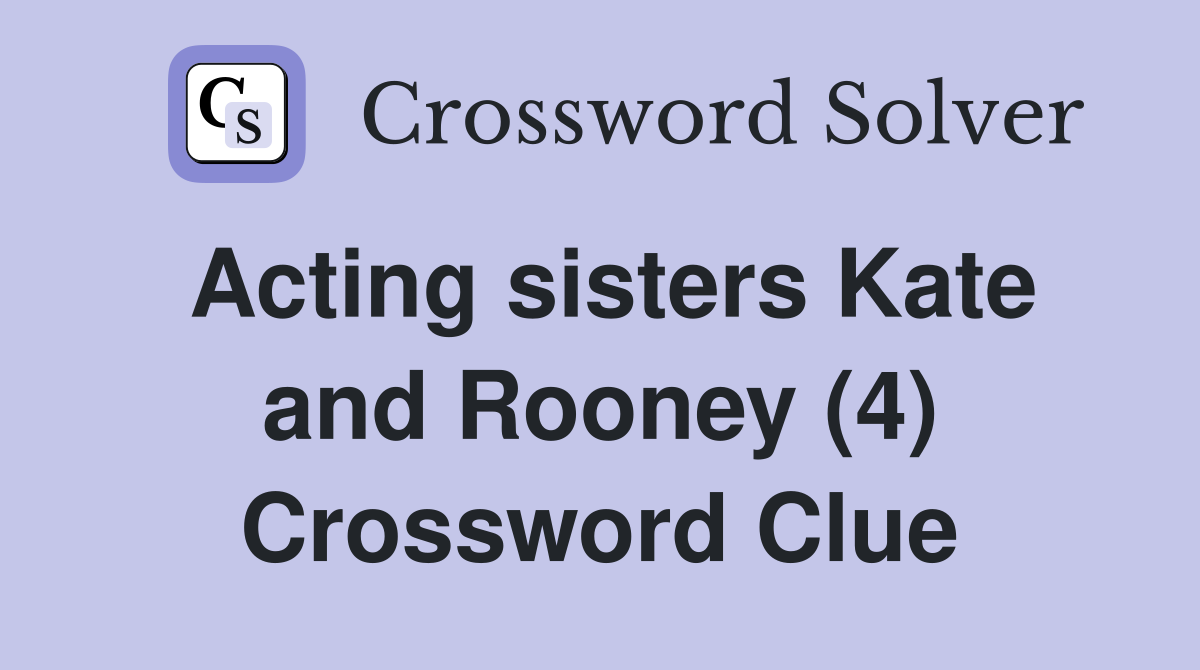 Acting sisters Kate and Rooney (4) Crossword Clue