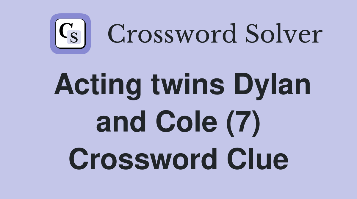 Acting twins Dylan and Cole (7) Crossword Clue